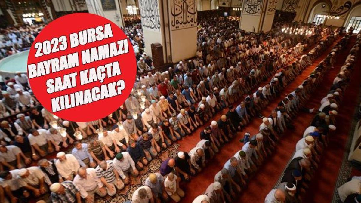 Bursa bayram namazı saat kaçta 2023 Bursa bayram namazı ne zaman