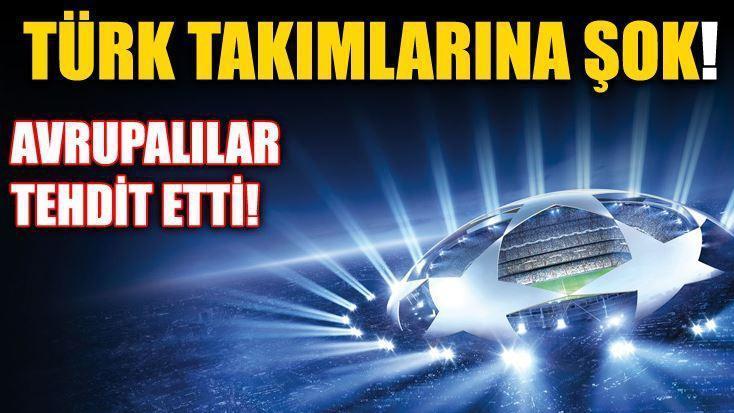 UEFAdan flaş karar  Türk takımlarına Şampiyonlar Ligi şoku