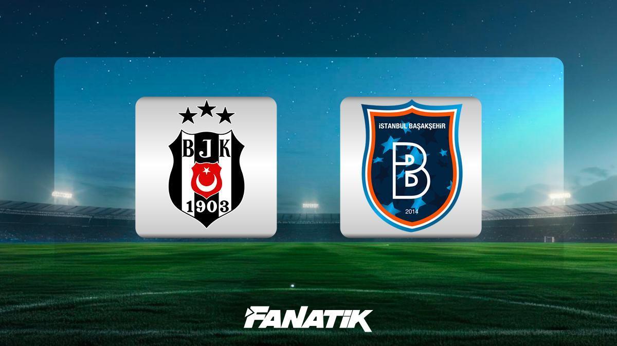 Beşiktaş - Başakşehir maçı Canlı Anlatım - BJK - BAŞ maçı kadrosu, skoru ve istatistikleri