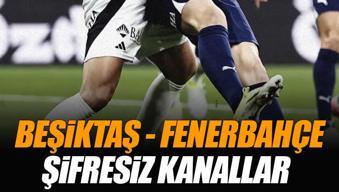 Beşiktaş - Fenerbahçe derbisini veren şifresiz kanallar | Canlı maç yayını