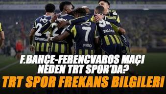 Fenerbahçe - Ferencvaros maçı TRT Spor izle | Neden TRT Spor'da TRT 1'de değil? TRT Spor frekans bilgileri (ŞİFRESİZ FB maçı izle)