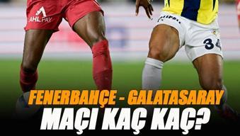 Fenerbahçe - Galatasaray derbisi kaç kaç? Canlı skor takibi | FB GS maçı skoru, kadrosu, canlı anlatımı