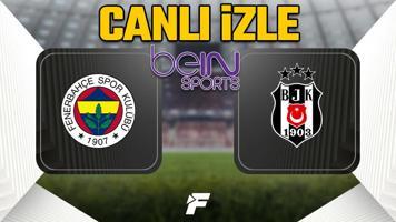 Fenerbahçe - Beşiktaş maçı canlı izle | Fenerbahçe Beşiktaş derbisi beIN Sports şifresiz yayın