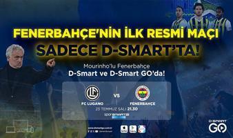 Fenerbahçe'nin ilk resmi maçı D-Smart ve D-Smart GO’da
