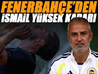 Fenerbahçe'den İsmail Yüksek kararı!