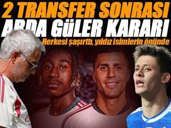 2 transfer sonrası Arda Güler kararı herkesi şaşırttı