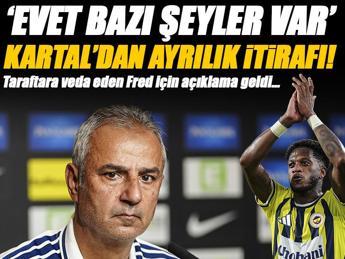 Kartal'dan Fred ve ayrılık itirafı