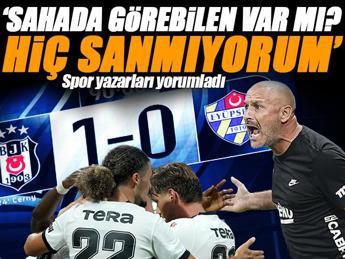 Spor yazarları Beşiktaş-Eyüpspor maçını yorumladı