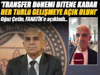 Oğuz Çetin'den FANATİK'e özel açıklama