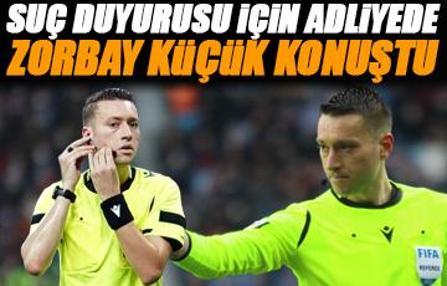 Hakem Zorbay Küçük'ten ilk açıklama! Adliyeye gitti