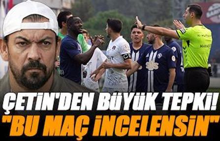 Servet Çetin: Bu maçın yetkililer tarafından incelenmesini istiyorum.