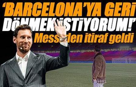 Lionel Messi'den Barcelona itirafı! 'Geri dönmek istiyorum'