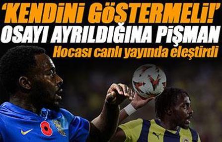 Bright Osayi-Samuel, Fenerbahçe'den ayrıldığına pişman oldu! Hocası açıkladı 'Sahada göstermeli...'