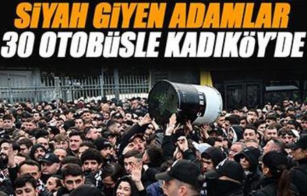 Fenerbahçe-Beşiktaş: Siyah giyen adamlar 30 otobüsle Kadıköy'de