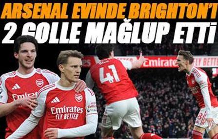 Arsenal sahasında Brighton'ı 2 golle geçti! Arsenal - Brighton maçı sonucu: 2-1