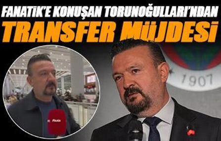 Fanatik'e konuşan Ertan Torunoğulları'ndan transfer müjdesi