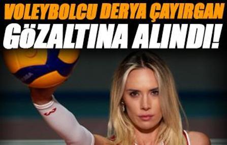 Voleybolcu Derya Çayırgan gözaltına alındı