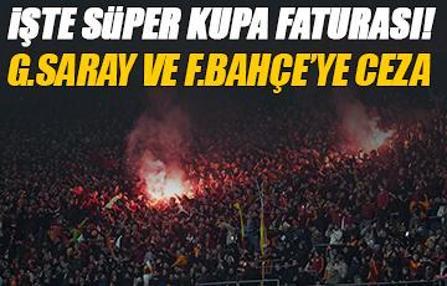Süper Kupa'nın faturası açıklandı! Galatasaray ve Fenerbahçe'ye ceza...