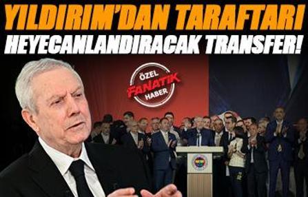 ÖZEL | Aziz Yıldırım'dan taraftarı heyecanlandıracak transfer!