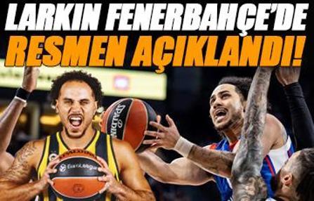 Fenerbahçe Larkin'i resmen açıkladı