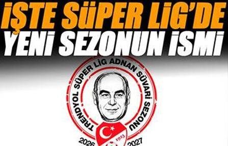 2026-2027 Süper Lig Sezonu'na Adnan Süvari ismi verildi