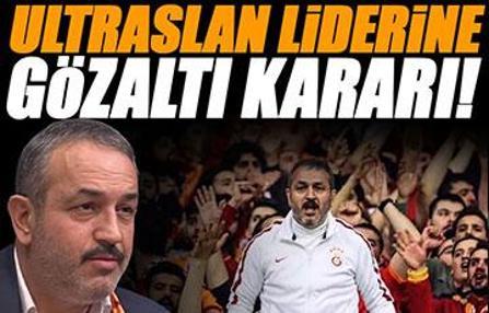 Galatasaray tribün liderine gözaltı kararı!