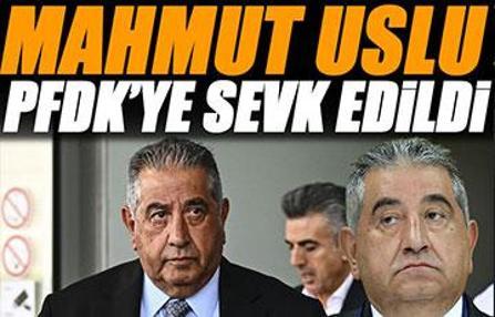 Mahmut Uslu PFDK'ye sevk edildi
