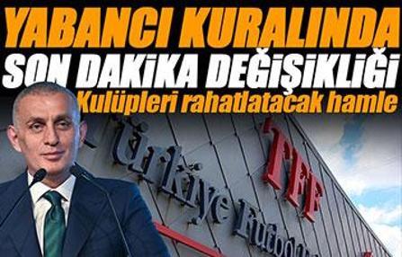 TFF'den yabancı kuralında değişiklik kararı! İşte yeni düzenleme