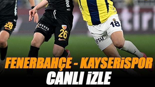 Fenerbahçe - Kayserispor maçı canlı izle | FB KAYSERİ şifresiz (Süper Lig maçı canlı yayın)