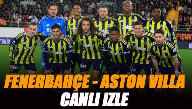 Fenerbahçe - Aston Villa maçı canlı izle | FB ASTON VILLA AVRUPA LİGİ şifresiz (UEFA Avrupa Ligi maç yayını)