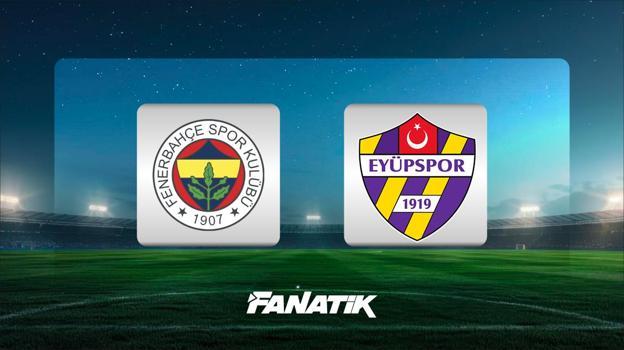 Fenerbahçe-Eyüpspor maçı ne zaman, saat kaçta, hangi kanalda?