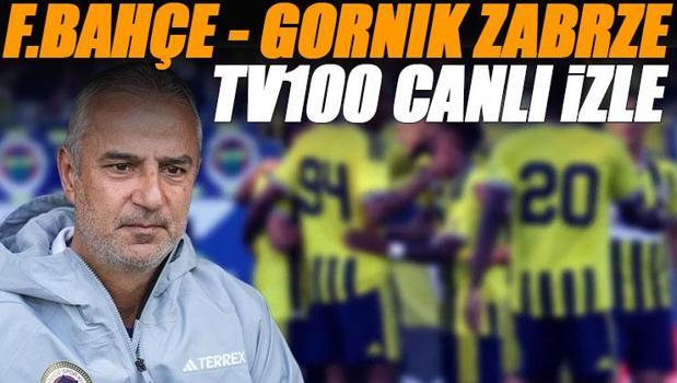 Fenerbahçe - Gornik Zabrze maçı tv100 canlı izle | tv100 frekans bilgileri
