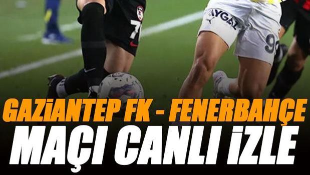 Gaziantep FK - Fenerbahçe maçı canlı izle | FB GAZİANTEP maçı şifresiz (Süper Lig canlı yayın)