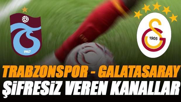 Trabzonspor - Galatasaray maçı şifresiz veren kanallar | Yabancı ülkelerde yayınlanacak mı?