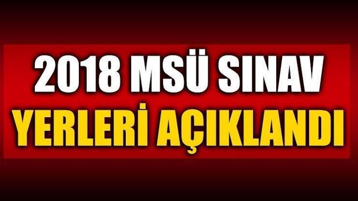 MSÜ sınav giriş belgesi - MSÜ sınav yerleri belli oldu