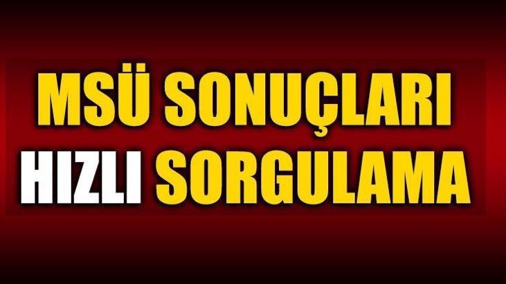 Hızlı sorgulama! MSU sonuçları 2018 - MSÜ sınav sonuçları