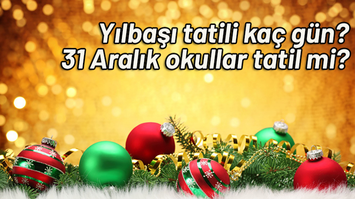31 Aralık tatil mi? 31 Aralık'ta okul var mı? Yılbaşı tatili kaç gün olacak?