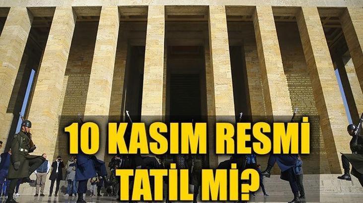 10 Kasım Okullar tatil mi? 10 Kasım resmi tatil mi?