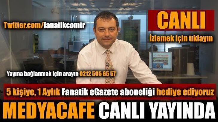 Medyacafe 13.00'da canlı yayında