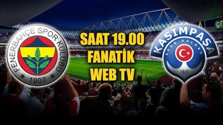 Fenerbahçe - Kasımpaşa Web Tv'de