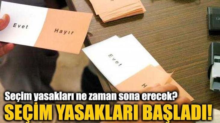 Seçim yasakları ne zaman kalkacak (bitecek) ? Seçim yasakları neler?