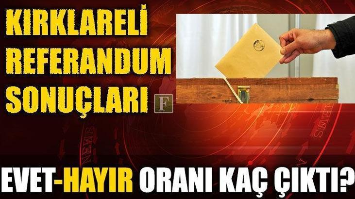 Kırklareli referandum sonuçları 2017 (Kırklareli Evet-Hayır oranı kaç çıktı?)