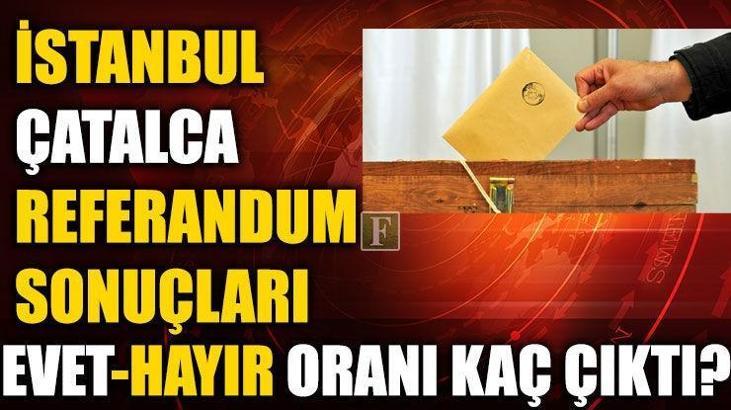 Çatalca referandum sonuçları (2017 İstanbul Çatalca Evet-Hayır oranları)