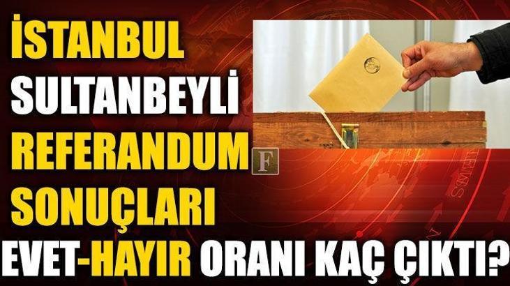 Sultanbeyli referandum sonuçları (2017 İstanbul Sultanbeyli Evet-Hayır oranları)