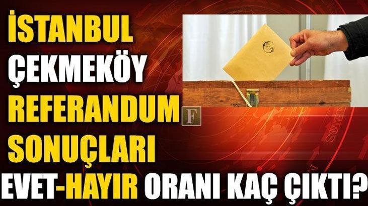 Çekmeköy referandum sonuçları (2017 İstanbul Çekmeköy Evet-Hayır oranları)