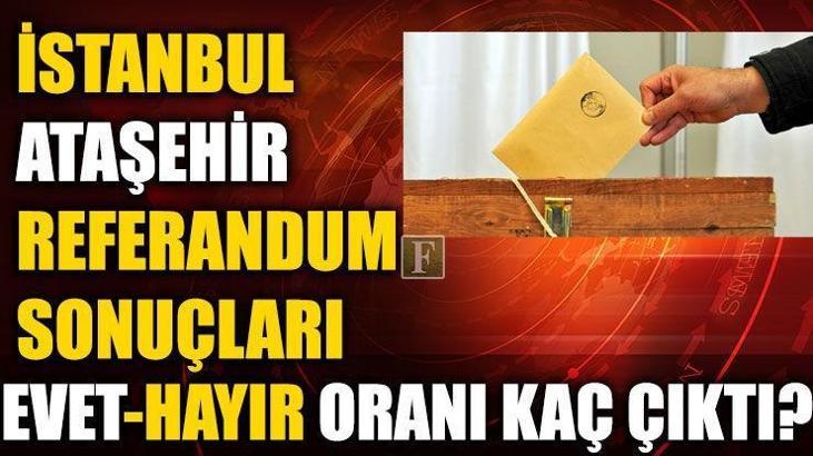 Ataşehir referandum sonuçları (2017 İstanbul Ataşehir Evet-Hayır oranları)