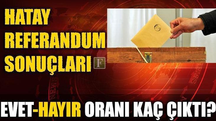 Hatay referandum sonuçları (2017 Hatay seçim sonuçları)