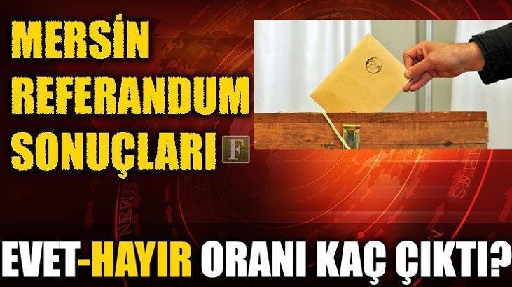 Mersin referandum sonuçları (2017 Mersin seçim sonuçları)
