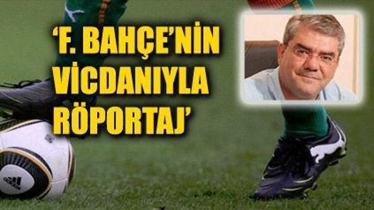Fenerbahçe'nin vicdanıyla röportaj