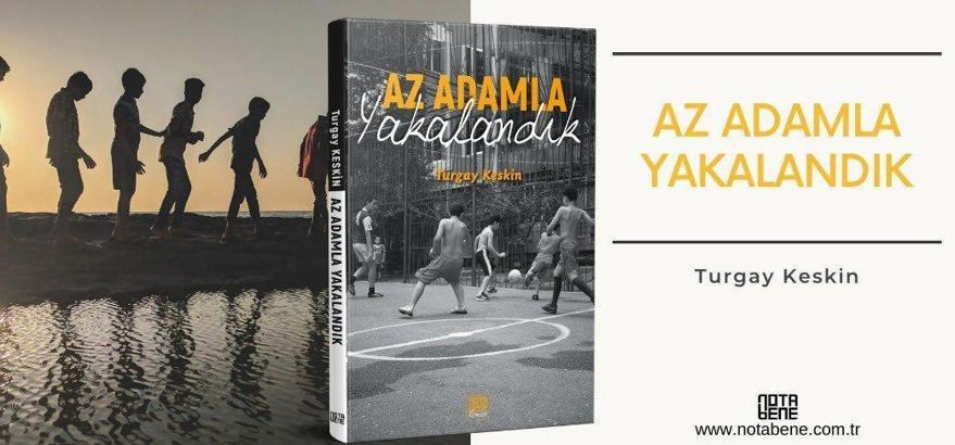 Turgay Keskin'in 'Az Adamla Yakalanadık' adlı ilk romanı yayında